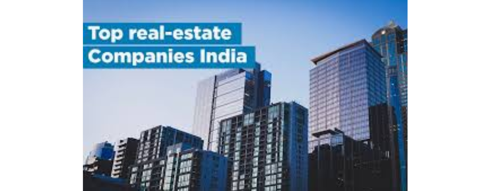 Top 10 Best Real Estate Companies In India